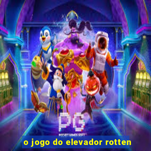 o jogo do elevador rotten